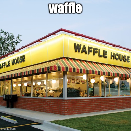 Waffle House | waffle | image tagged in waffle house | made w/ Imgflip meme maker