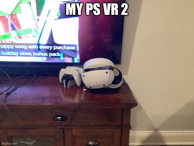 MY PS VR 2 | made w/ Imgflip meme maker