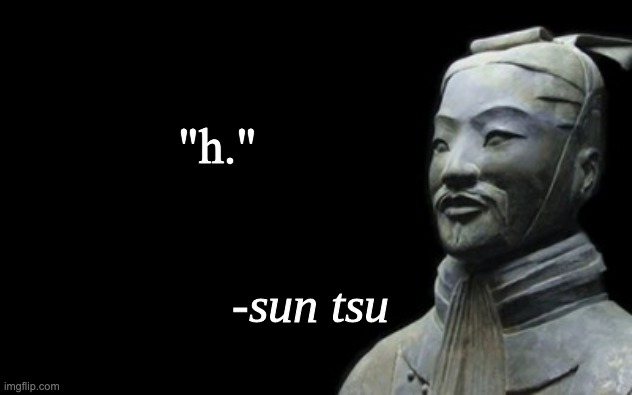 h | "h." | image tagged in sun tsu fake quote | made w/ Imgflip meme maker