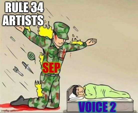 Yea, i,ve heard of sep that he said these donkeyheads are simping for voice 2 in return | RULE 34 ARTISTS; SEP; VOICE 2 | image tagged in soldier protecting sleeping child,incredibox | made w/ Imgflip meme maker