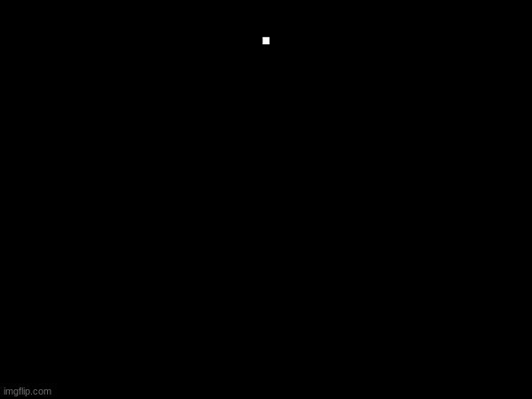 . | made w/ Imgflip meme maker