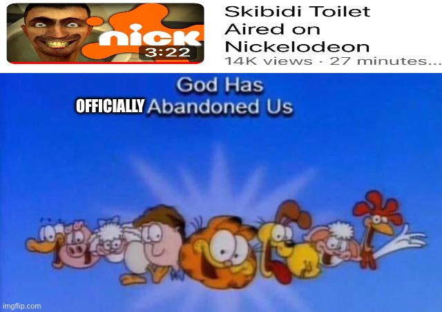 We are so screwed | OFFICIALLY | image tagged in garfield god has abandoned us | made w/ Imgflip meme maker