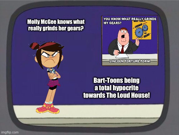 Molly McGee is Pissed Off | Molly McGee knows what really grinds her gears? Bart-Toons being a total hypocrite towards The Loud House! | image tagged in grinds my gears blank,the ghost and molly mcgee,the loud house,hypocrite,deviantart,banned | made w/ Imgflip meme maker
