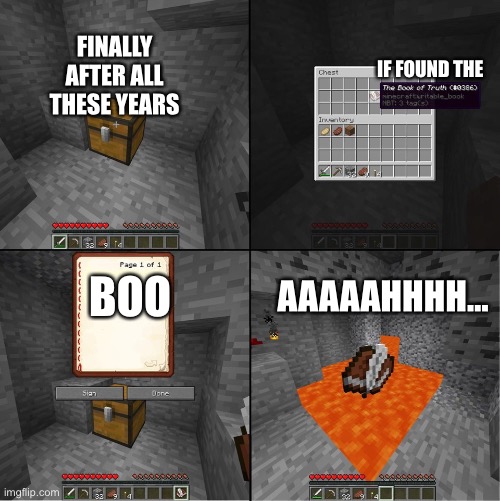 Book of Truth (minecraft) | FINALLY AFTER ALL THESE YEARS; IF FOUND THE; AAAAAHHHH…; BOO | image tagged in book of truth minecraft | made w/ Imgflip meme maker