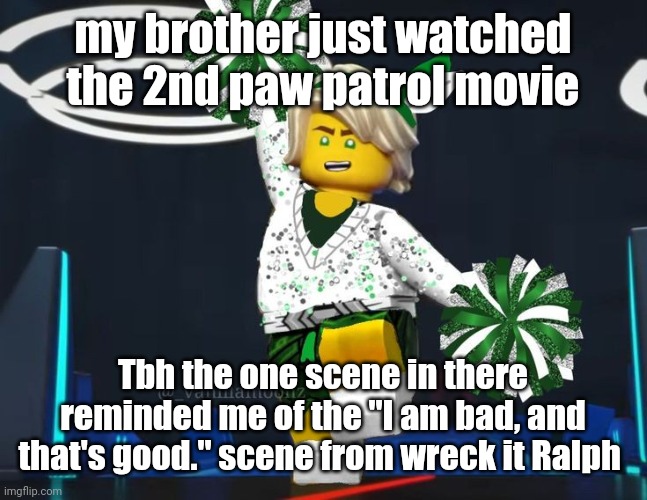 plus the main dog went fucking one punch man | my brother just watched the 2nd paw patrol movie; Tbh the one scene in there reminded me of the "I am bad, and that's good." scene from wreck it Ralph | image tagged in twink mfer | made w/ Imgflip meme maker