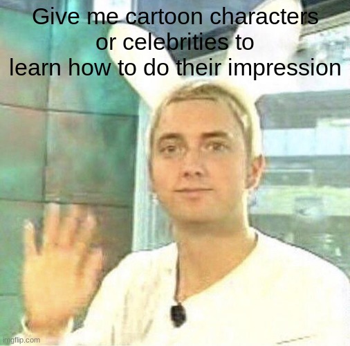 i'm going crazy | Give me cartoon characters or celebrities to learn how to do their impression | image tagged in hurray | made w/ Imgflip meme maker
