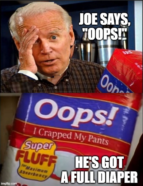 JOE SAYS,
"OOPS!" HE'S GOT A FULL DIAPER | made w/ Imgflip meme maker