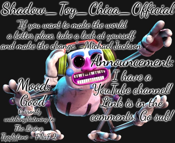 With my channel, we will invade Mairusu Paua. | I have a YouTube channel! Link is in the comments. Go sub! Good; The Living Tombstone - FNaF 2 | image tagged in shadow toy chica's dj music man announcement template | made w/ Imgflip meme maker