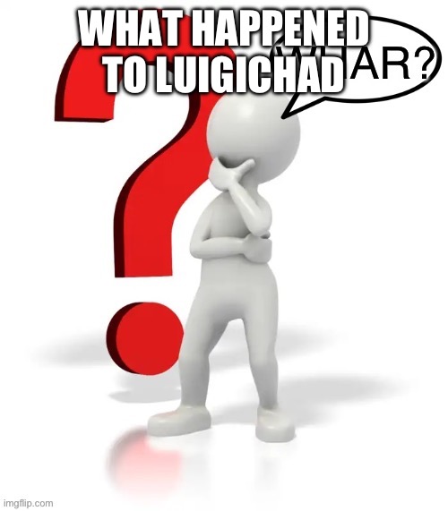 Whar? | WHAT HAPPENED TO LUIGICHAD | image tagged in whar | made w/ Imgflip meme maker