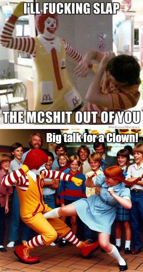 Salty Ronald McDonald vs Wendy | Big talk for a Clown! | image tagged in wendy's | made w/ Imgflip meme maker