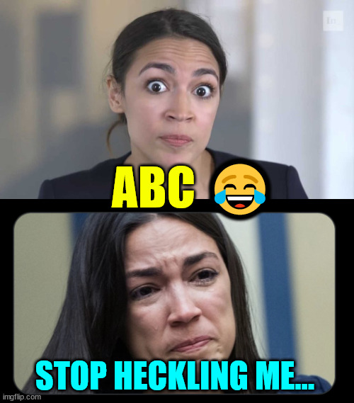 Two New Yorkers Sitting Around When AOC Walks By... | ABC 😂; STOP HECKLING ME... | image tagged in crazy alexandria ocasio-cortez,aoc sad,hilarious truth bombs were dropped,watch the video | made w/ Imgflip meme maker