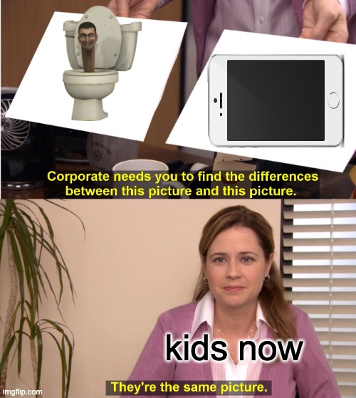 kids now | kids now | image tagged in memes,they're the same picture | made w/ Imgflip meme maker