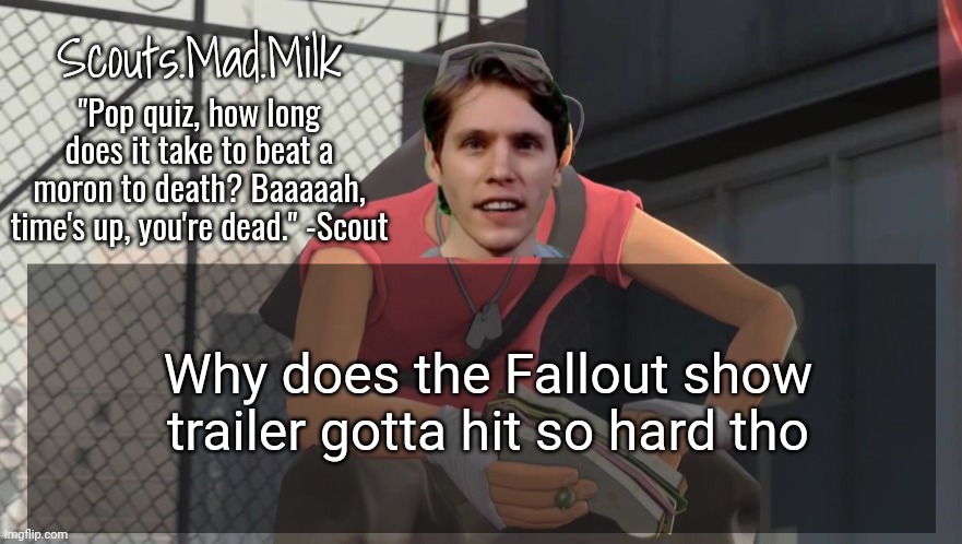 Milk but he's from Boston (thanks Rotisserie) | Why does the Fallout show trailer gotta hit so hard tho | image tagged in milk but he's from boston thanks rotisserie | made w/ Imgflip meme maker