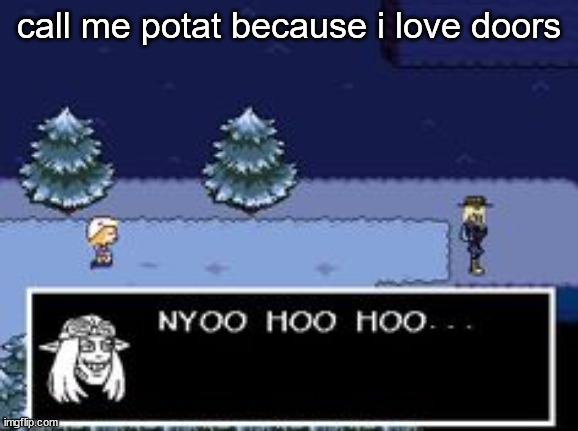 nyoo hoo hoo | call me potat because i love doors | image tagged in nyoo hoo hoo | made w/ Imgflip meme maker