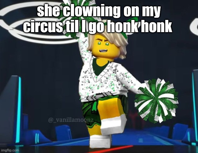 twink mfer | she clowning on my circus til I go honk honk | image tagged in twink mfer | made w/ Imgflip meme maker