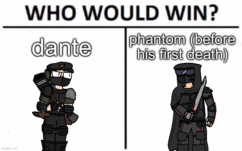 He sort of started to take things less seriously when he found out that every time he died he’d somehow come back | dante; phantom (before his first death) | image tagged in memes,who would win | made w/ Imgflip meme maker