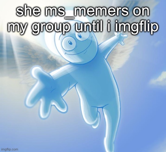 angel | she ms_memers on my group until i imgflip | image tagged in angel | made w/ Imgflip meme maker