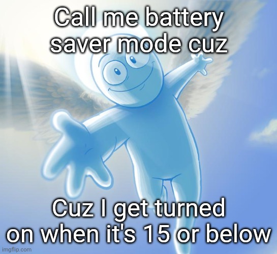 angel | Call me battery saver mode cuz; Cuz I get turned on when it's 15 or below | image tagged in angel | made w/ Imgflip meme maker