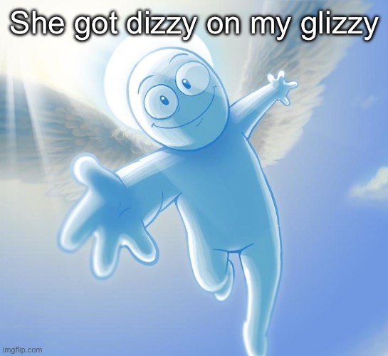 angel | She got dizzy on my glizzy | image tagged in angel | made w/ Imgflip meme maker