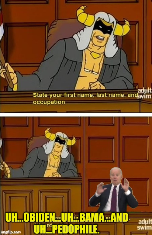 UH...OBIDEN...UH...BAMA...AND UH...PEDOPHILE. | image tagged in space ghost,joe biden,pedophile | made w/ Imgflip meme maker