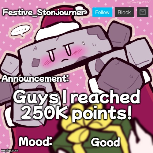 Festive_Stonjourner announcement temp | Guys I reached 250K points! Good | image tagged in festive_stonjourner announcement temp | made w/ Imgflip meme maker