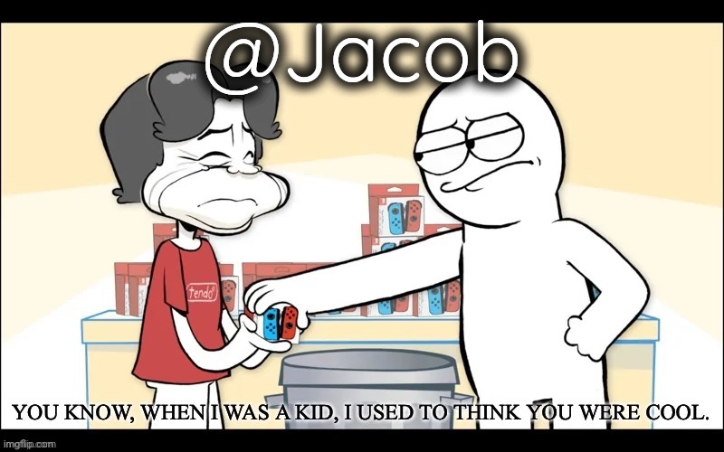 When I was a Kid, I used to think you were cool | @Jacob | image tagged in when i was a kid i used to think you were cool | made w/ Imgflip meme maker