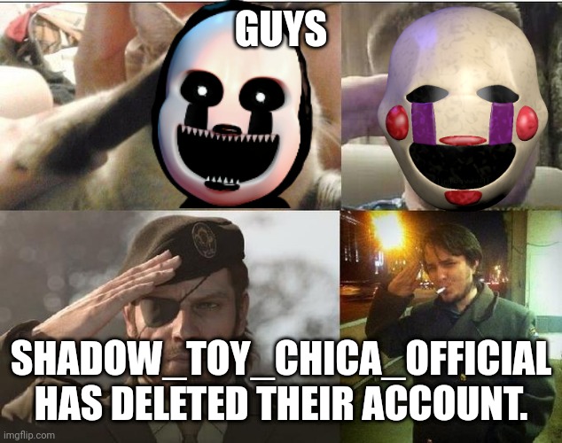 Press f to pay respects | GUYS; SHADOW_TOY_CHICA_OFFICIAL HAS DELETED THEIR ACCOUNT. | image tagged in ozon's salute,press f to pay respects | made w/ Imgflip meme maker
