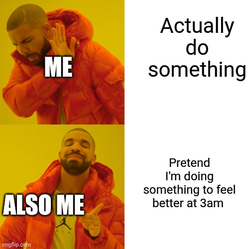 Sorry for begging but can I y'all get me to 1k points, if it's worth your time | Actually do something; ME; Pretend I'm doing something to feel better at 3am; ALSO ME | image tagged in drake hotline bling,dumb,stupid,memes,not funny | made w/ Imgflip meme maker