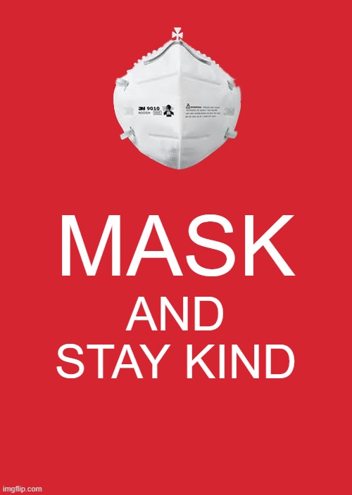 MASK and Stay Calm | MASK; AND STAY KIND | image tagged in memes,keep calm and carry on red | made w/ Imgflip meme maker