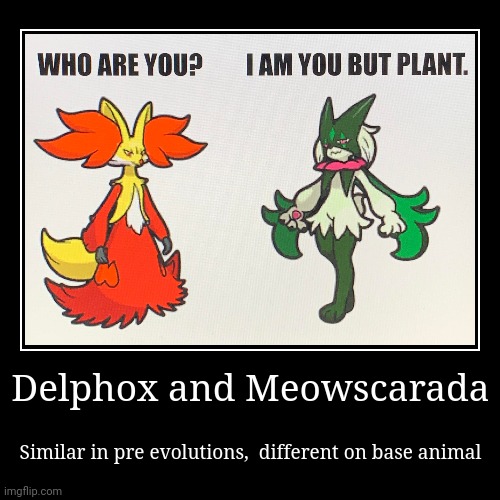Pokemon | Delphox and Meowscarada | Similar in pre evolutions,  different on base animal | image tagged in funny,demotivationals,pokemon,evolution,similarities,who are you | made w/ Imgflip demotivational maker