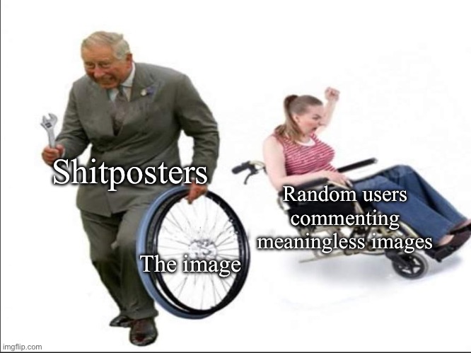 Fr | Shitposters; Random users commenting meaningless images; The image | image tagged in stolen bye | made w/ Imgflip meme maker