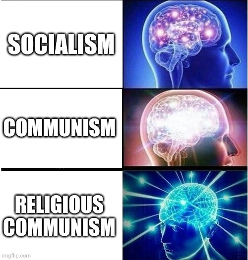 200 iq momemt | SOCIALISM; COMMUNISM; RELIGIOUS COMMUNISM | image tagged in expanding brain 3 panels | made w/ Imgflip meme maker
