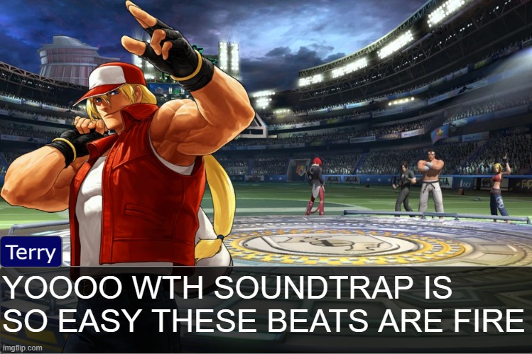 Terry Bogard objection temp | YOOOO WTH SOUNDTRAP IS SO EASY THESE BEATS ARE FIRE | image tagged in terry bogard objection temp | made w/ Imgflip meme maker