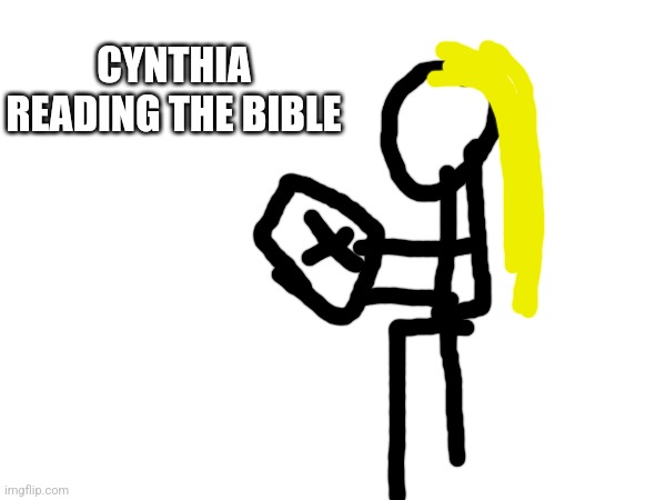 CYNTHIA READING THE BIBLE | made w/ Imgflip meme maker