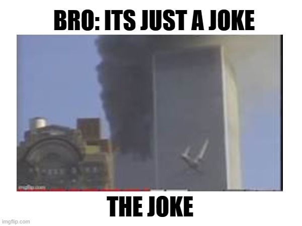BRO: ITS JUST A JOKE; THE JOKE | made w/ Imgflip meme maker