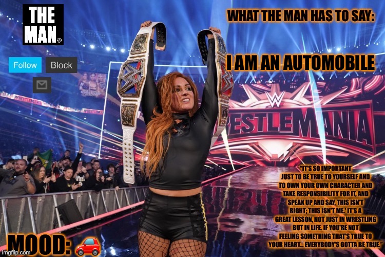 THE MAN Becky Lynch | I AM AN AUTOMOBILE; 🚗 | image tagged in the man becky lynch | made w/ Imgflip meme maker