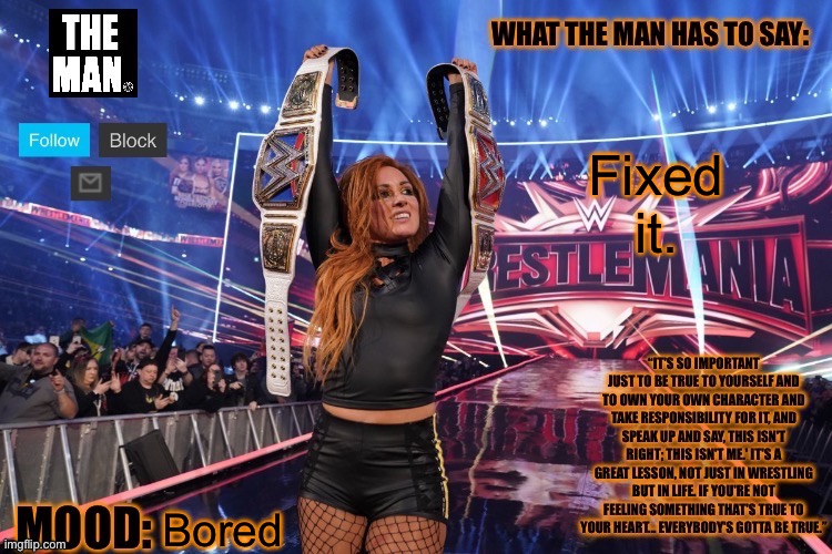 THE MAN Becky Lynch (Better format) | Fixed it. Bored | image tagged in the man becky lynch better format | made w/ Imgflip meme maker