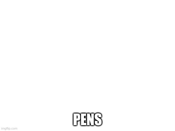 send some pens | PENS | made w/ Imgflip meme maker