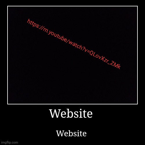 Website | Website | Website | image tagged in demotivationals,just do it,rick roll | made w/ Imgflip demotivational maker