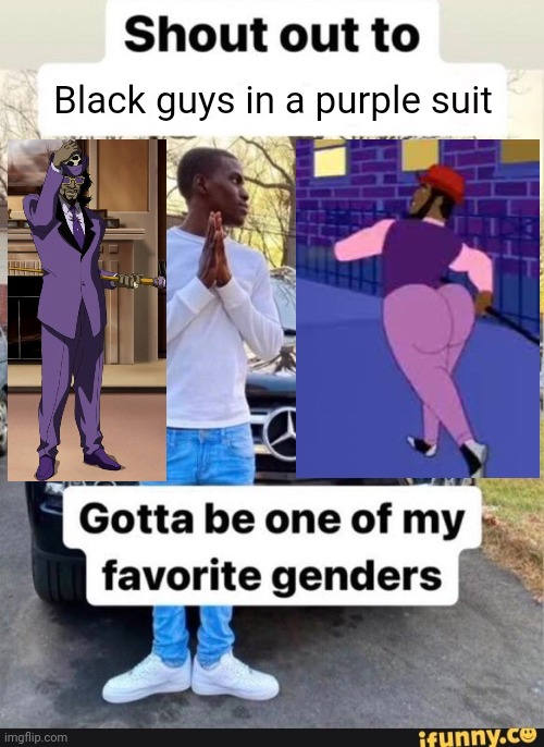 Gotta be one of my favorite genders | Black guys in a purple suit | image tagged in gotta be one of my favorite genders | made w/ Imgflip meme maker