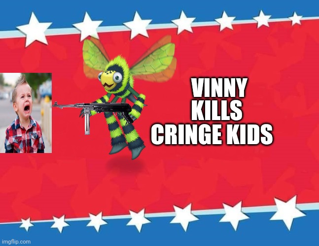 Red alert poster VINNY KILLS CRINGE KIDS! | VINNY; KILLS; CRINGE KIDS | image tagged in campaign sign,kids these days,poster,red alert,gametoons | made w/ Imgflip meme maker