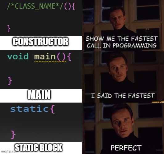 Programming Meme | SHOW ME THE FASTEST CALL IN PROGRAMMING; CONSTRUCTOR; MAIN; I SAID THE FASTEST; STATIC BLOCK; PERFECT | image tagged in x-men magneto | made w/ Imgflip meme maker