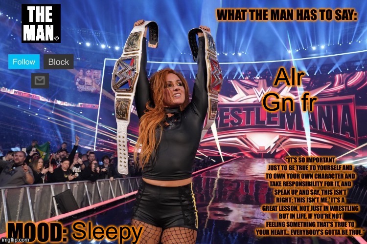 THE MAN Becky Lynch (Better format) | Alr Gn fr; Sleepy | image tagged in the man becky lynch better format | made w/ Imgflip meme maker