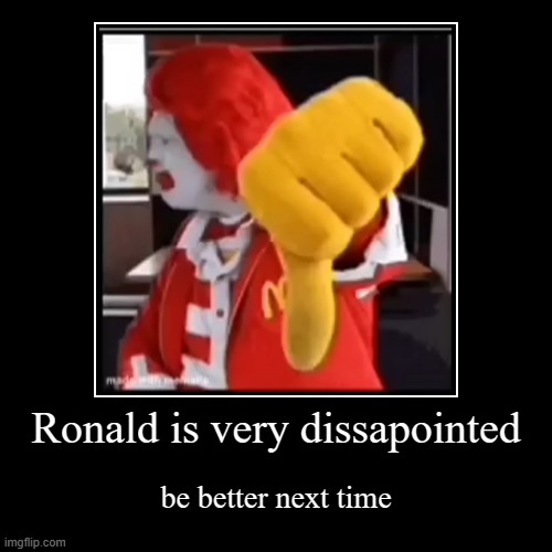 do better | Ronald is very dissapointed | be better next time | image tagged in funny,demotivationals | made w/ Imgflip demotivational maker
