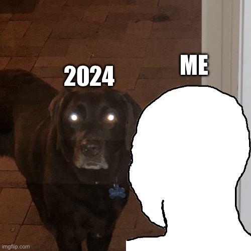 2024 is coming | 2024; ME | image tagged in demon dog | made w/ Imgflip meme maker