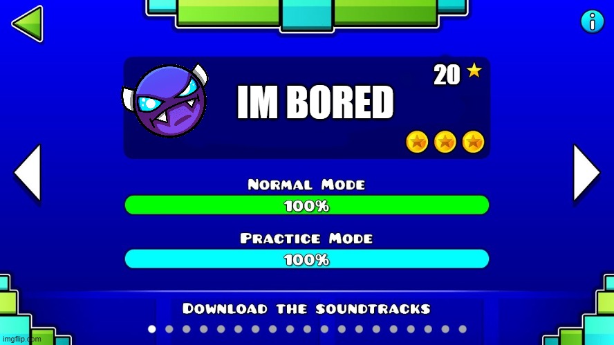 Blank robtop level | 20; IM BORED | image tagged in blank robtop level | made w/ Imgflip meme maker
