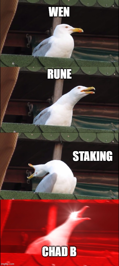 Wen Rune Staking | WEN; RUNE; STAKING; CHAD B | image tagged in memes,inhaling seagull,rune,staking,crypto,thorchain | made w/ Imgflip meme maker