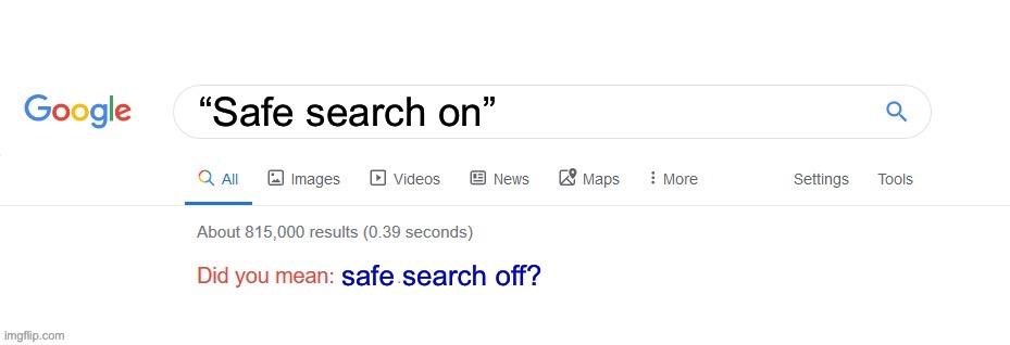 Did you mean? | “Safe search on” safe search off? | image tagged in did you mean | made w/ Imgflip meme maker