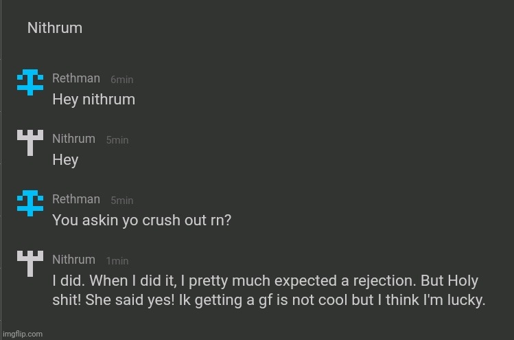 Welp, it happened. I think Nithrum should break up to become his crush's new friend. | image tagged in memes,funny | made w/ Imgflip meme maker