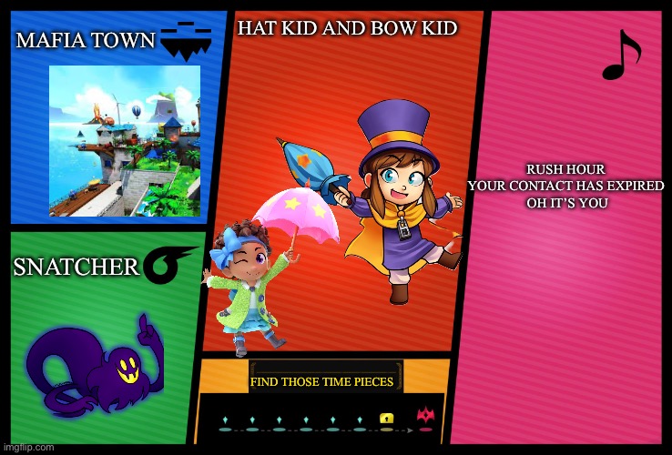 Smash Ultimate DLC fighter profile | MAFIA TOWN; HAT KID AND BOW KID; RUSH HOUR 

YOUR CONTACT HAS EXPIRED 

OH IT’S YOU; SNATCHER; FIND THOSE TIME PIECES | image tagged in smash ultimate dlc fighter profile,gaming,super smash bros,a hat in time,ha ha tags go brr | made w/ Imgflip meme maker
